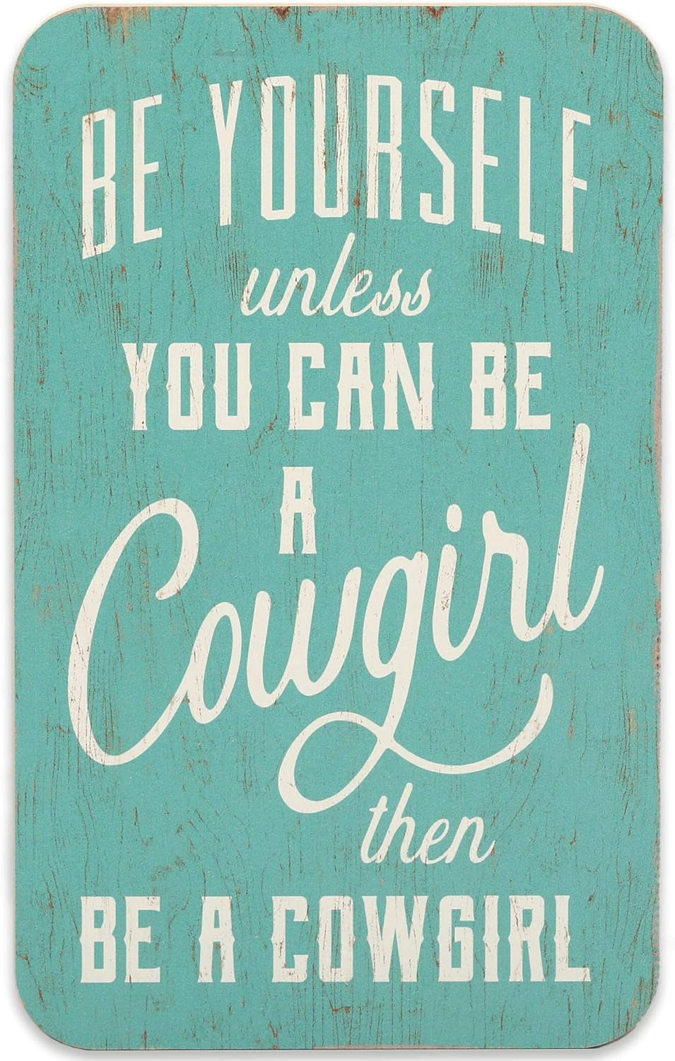 Be Yourself Unless You Can Be a Cowgirl Wood Wall Decor - Cowgirl Wall Art for Bedroom, Living Room or Kitchen