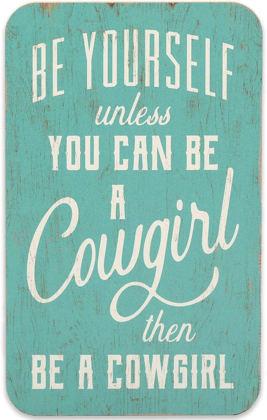 Be Yourself Unless You Can Be a Cowgirl Wood Wall Decor - Cowgirl Wall Art for Bedroom, Living Room or Kitchen